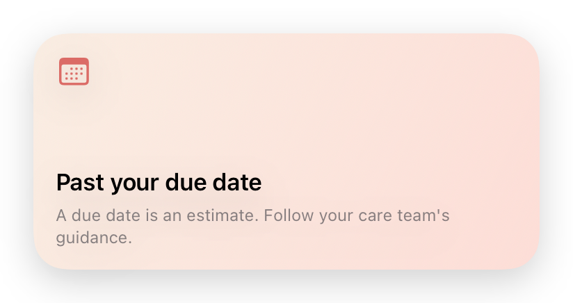 Medium widget after the due date: “Past your due date. A due date is an estimate. Follow your care team’s guidance.”